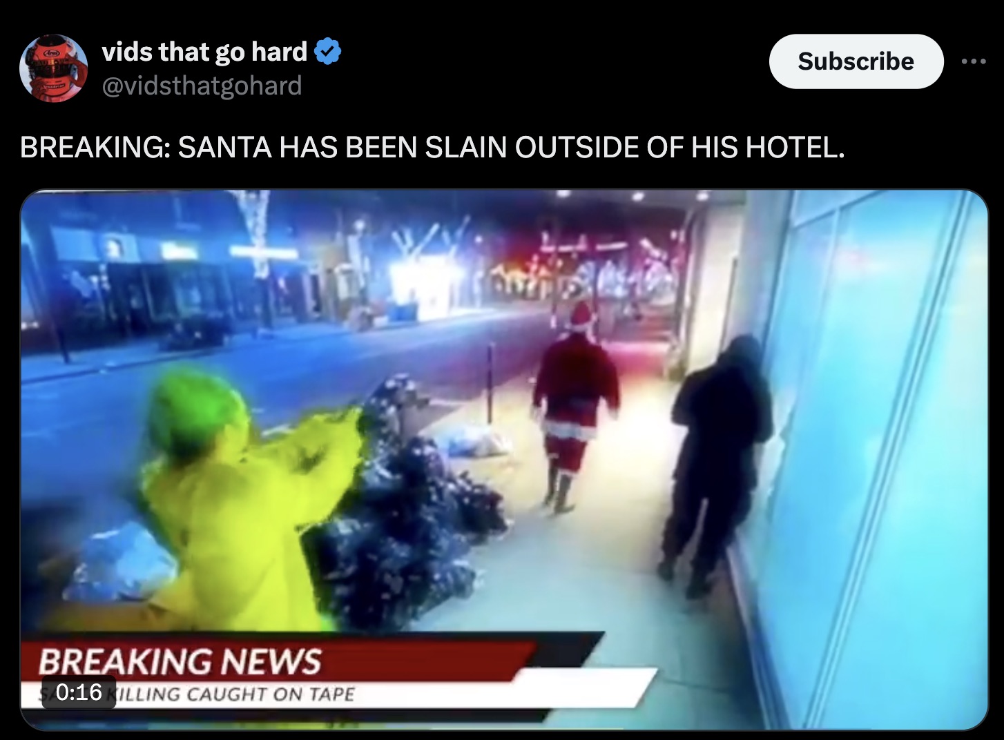 screenshot - vids that go hard Subscribe Breaking Santa Has Been Slain Outside Of His Hotel. Breaking News Killing Caught On Tape